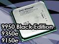 AMD,クアッドコアCPU最上位の「Phenom X4 9950」とTDP 65Wの低消費電力版クアッドコアCPU「9350e」「9150e」を発表