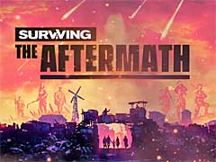 終末的世界を生き延びるストラテジー「Surviving the Aftermath」が発表。発売は2020年後半だが,アーリーアクセス版の配信が本日スタート